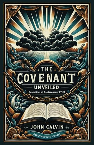 The Covenant Unveiled: Exposition of Deuteronomy 27-28 von Monergism Books LLC